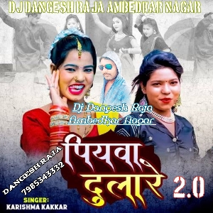 Piywa Dulare 2.0 Karishma Kakkar BhojPuri Jump Gsm Remix - Dj Dangesh Raja Ambedkarnagar
